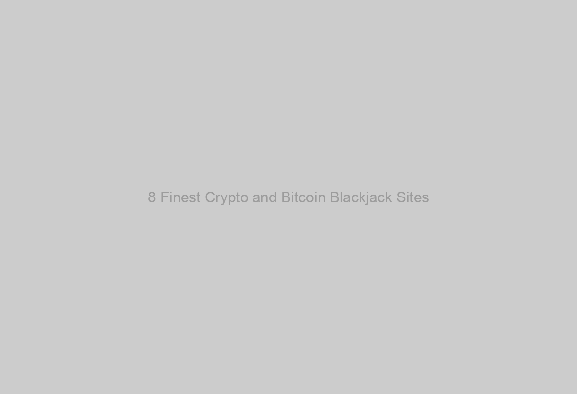 8 Finest Crypto and Bitcoin Blackjack Sites